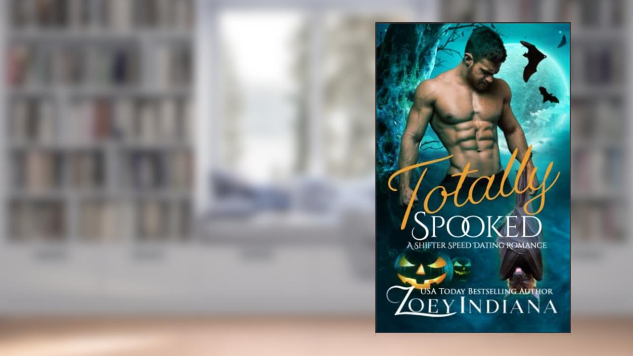 Totally Spooked: A Shifter Speed Dating Romance (The Shifter Speed Dating), written by Zoey Indiana