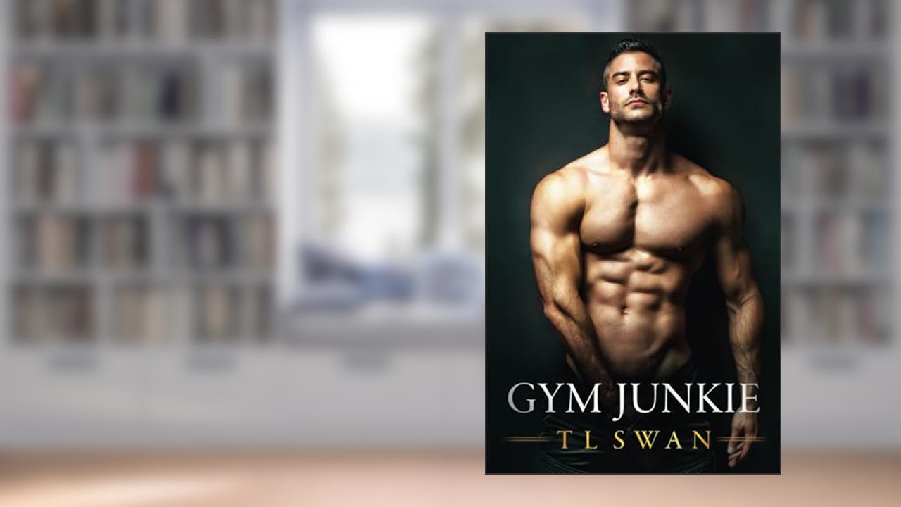 Gym Junkie, written by T L Swan