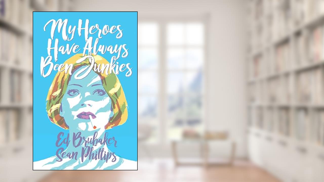 My Heroes Have Always Been Junkies, written by Ed Brubaker