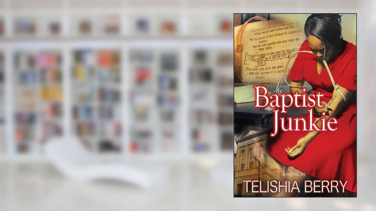 The Baptist Junkie, written by Telshia Berry