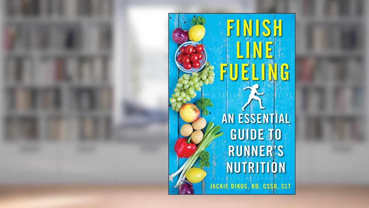 Finish Line Fueling: An Essential Guide to Runner's Nutrition, written by Jackie Dikos