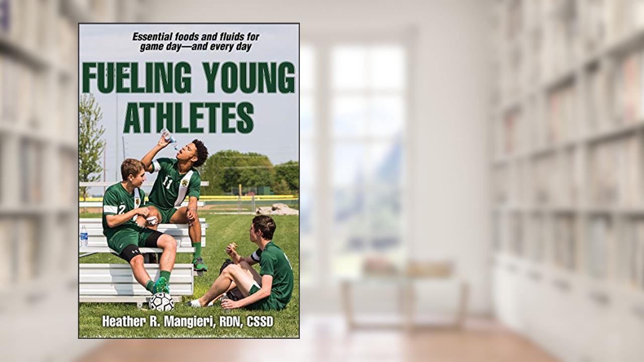 Fueling Young Athletes, written by Heather Mangieri