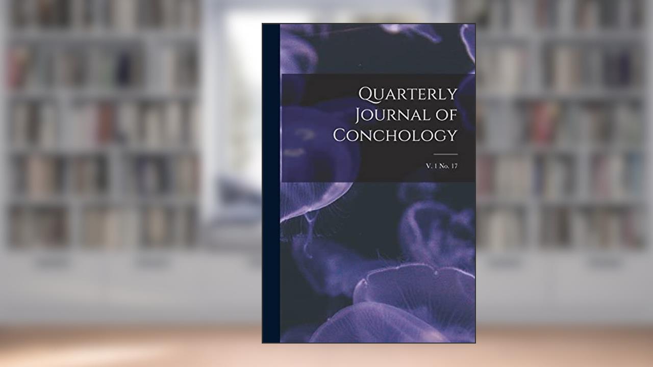 Quarterly Journal of Conchology; v. 1 no. 17, written by Anonymous