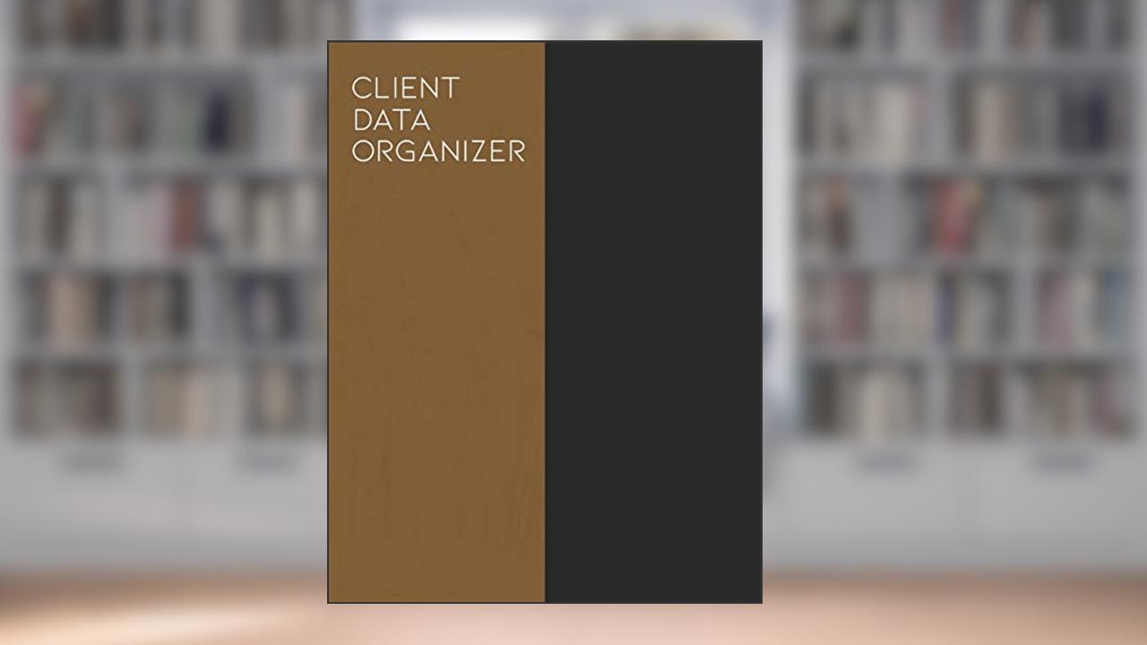 Client Data Organizer: Logbook and Record Keeper for Managing Customers, written by Matt Blank