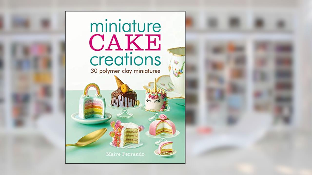 Miniature Cake Creations, written by Maive Ferrando