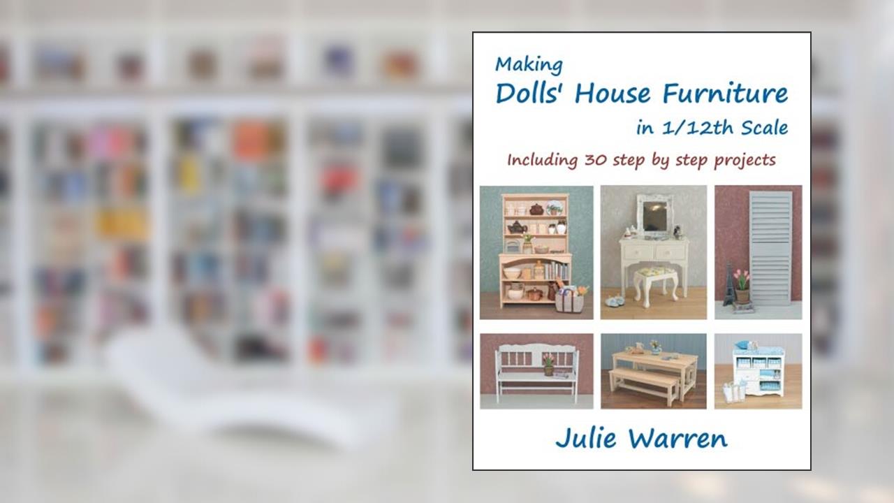 Making Dolls' House Furniture in 1/12th Scale, written by Julie Warren