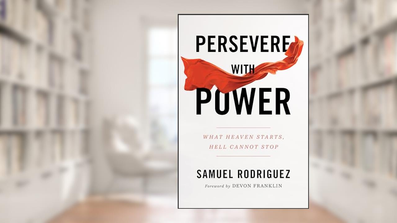 Persevere with Power: What Heaven Starts, Hell Cannot Stop, written by Samuel Rodriguez; Samuel Rodriguez