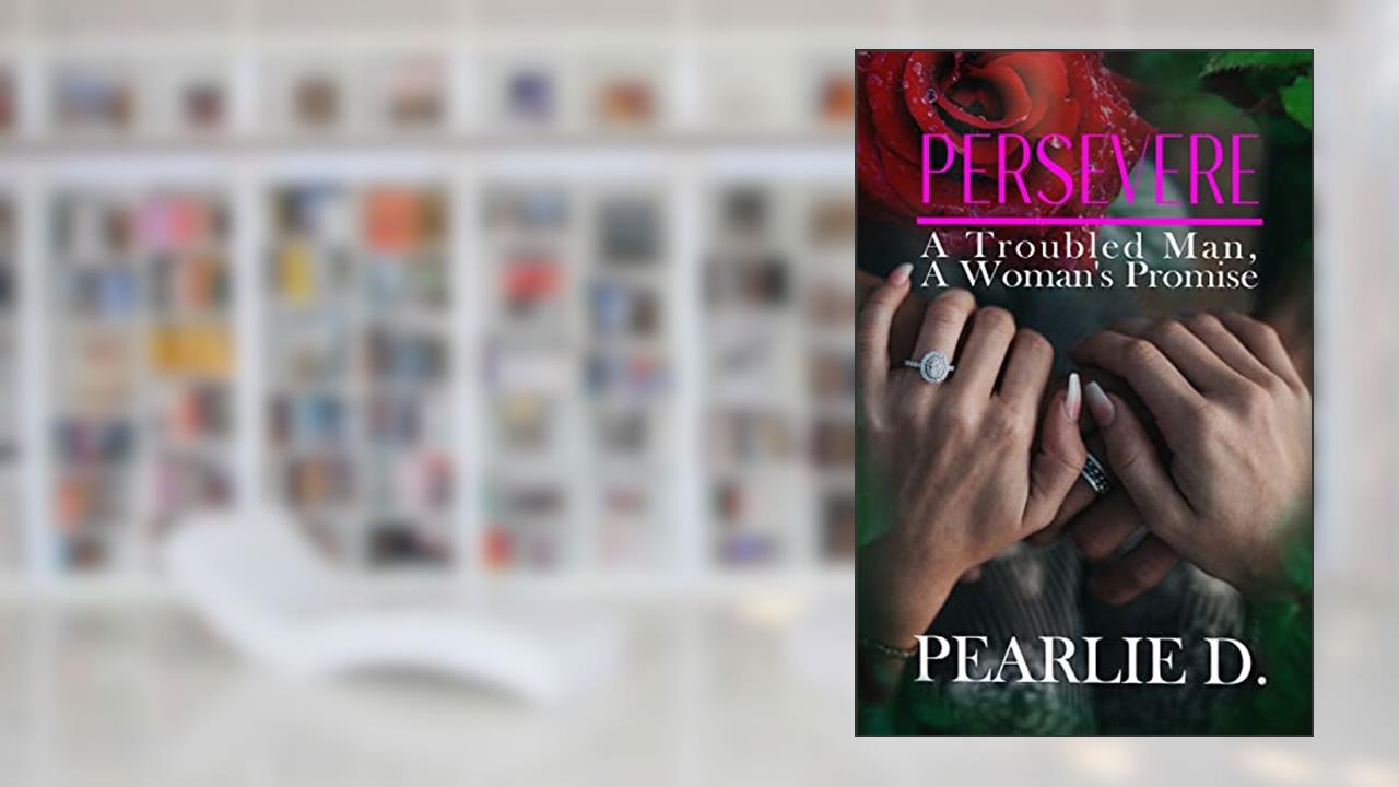 Persevere: A Troubled Man, A Woman's Promise, written by Pearl Dunford