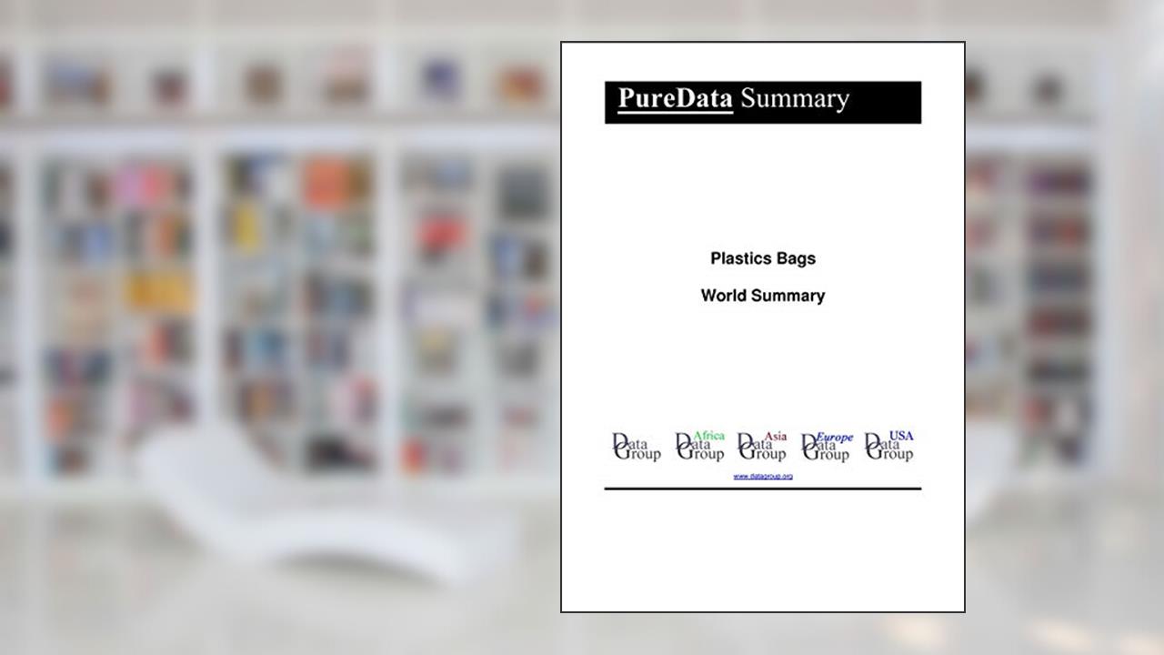 Plastics Bags World Summary: Market Values & Financials by Country (PureData World Summary Book 6306), written by Editorial DataGroup