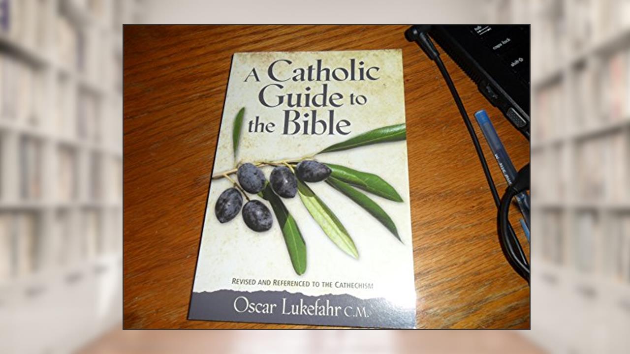 A Catholic Guide to the Bible, Revised, written by Father Oscar Lukefahr CM