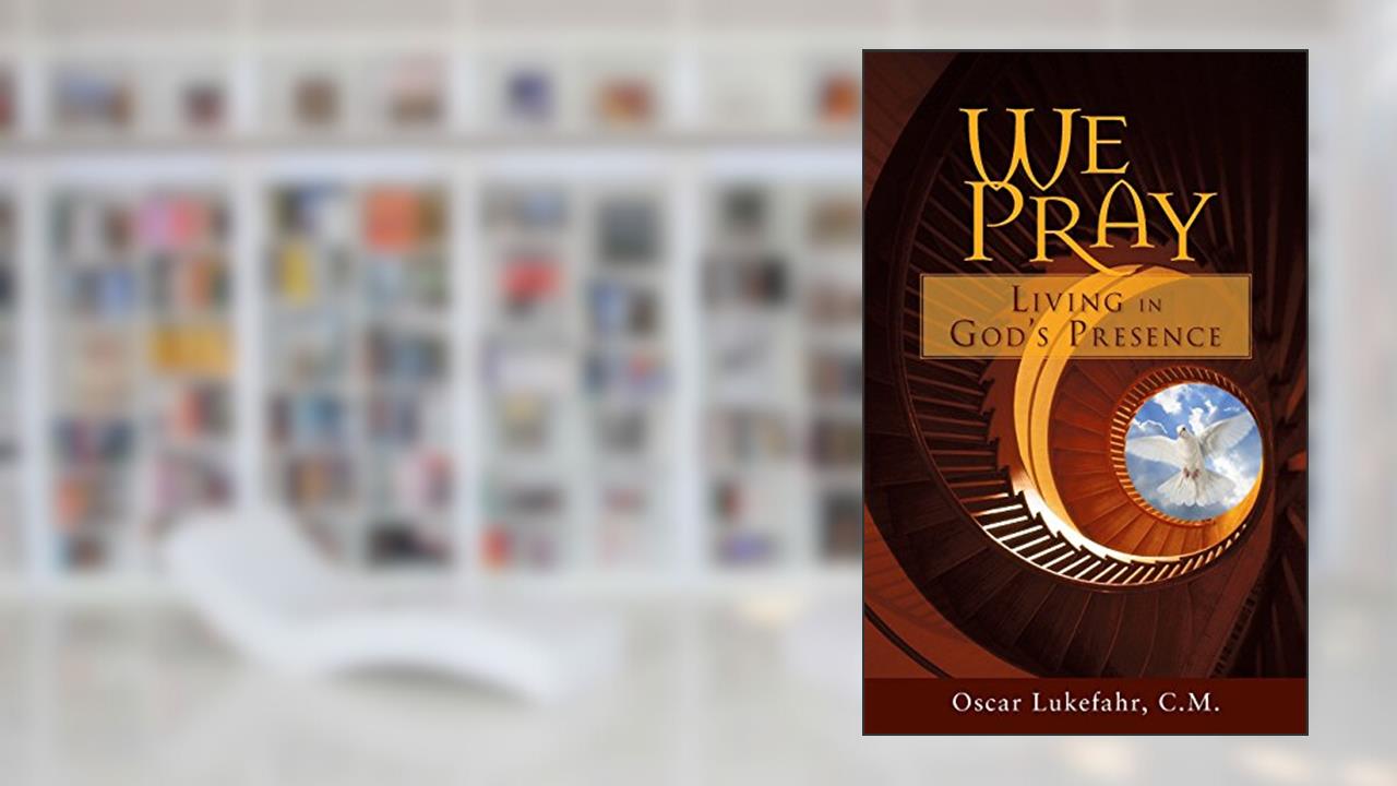 We Pray: Living in God's Presence, written by Father Oscar Lukefahr CM