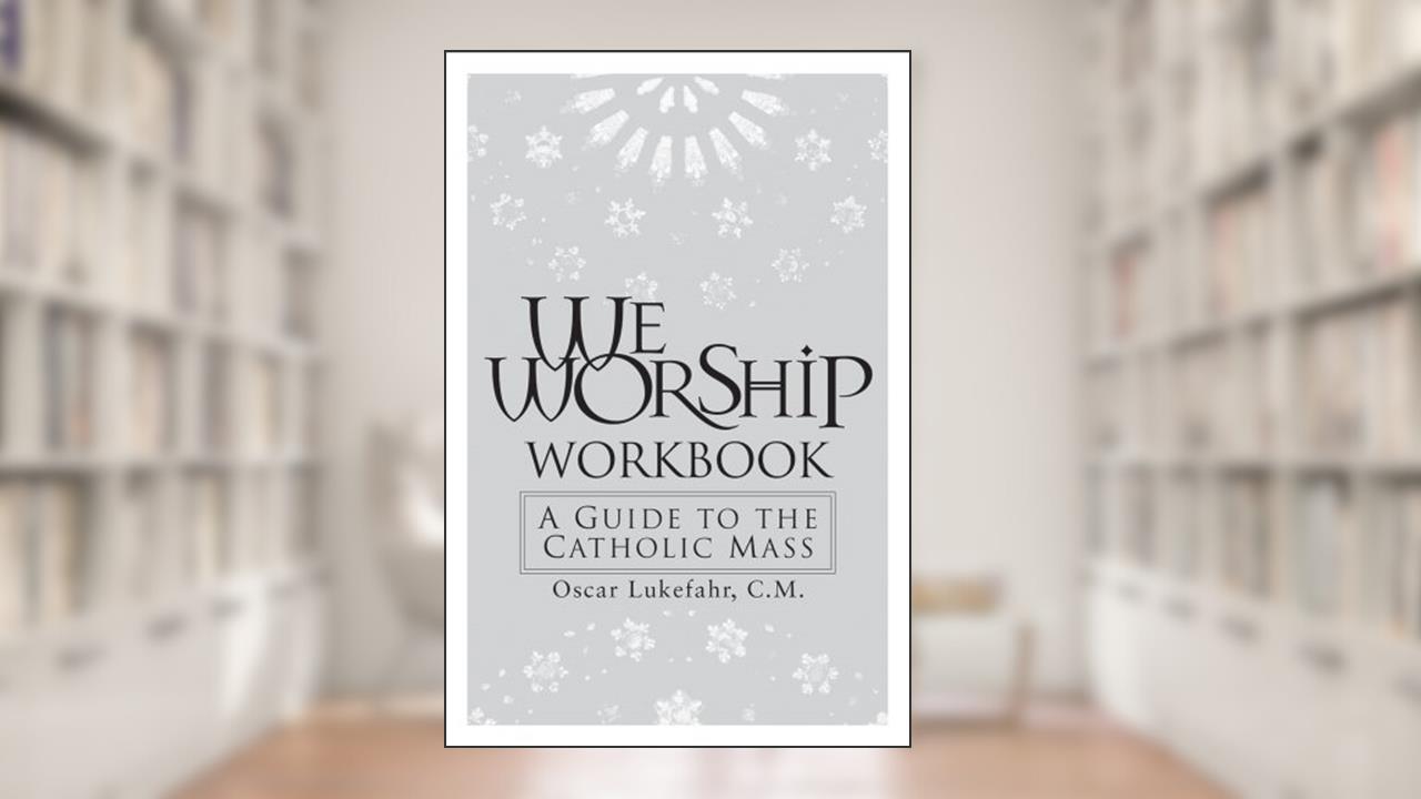 We Worship Workbook: A Guide to the Catholic Mass, written by Father Oscar Lukefahr CM