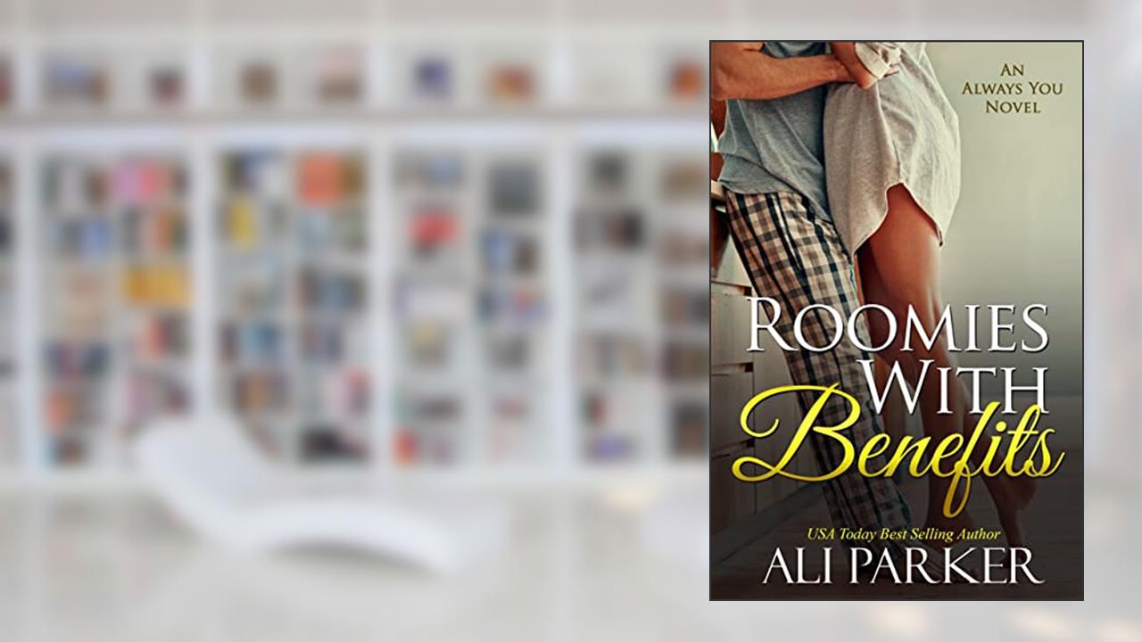 Roomies with Benefits (An Always You Novel Book 2), written by Ali Parker
