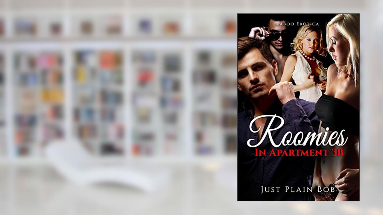 Roomies (In Apartment 3B): Taboo Erotica, written by Just Plain Bob