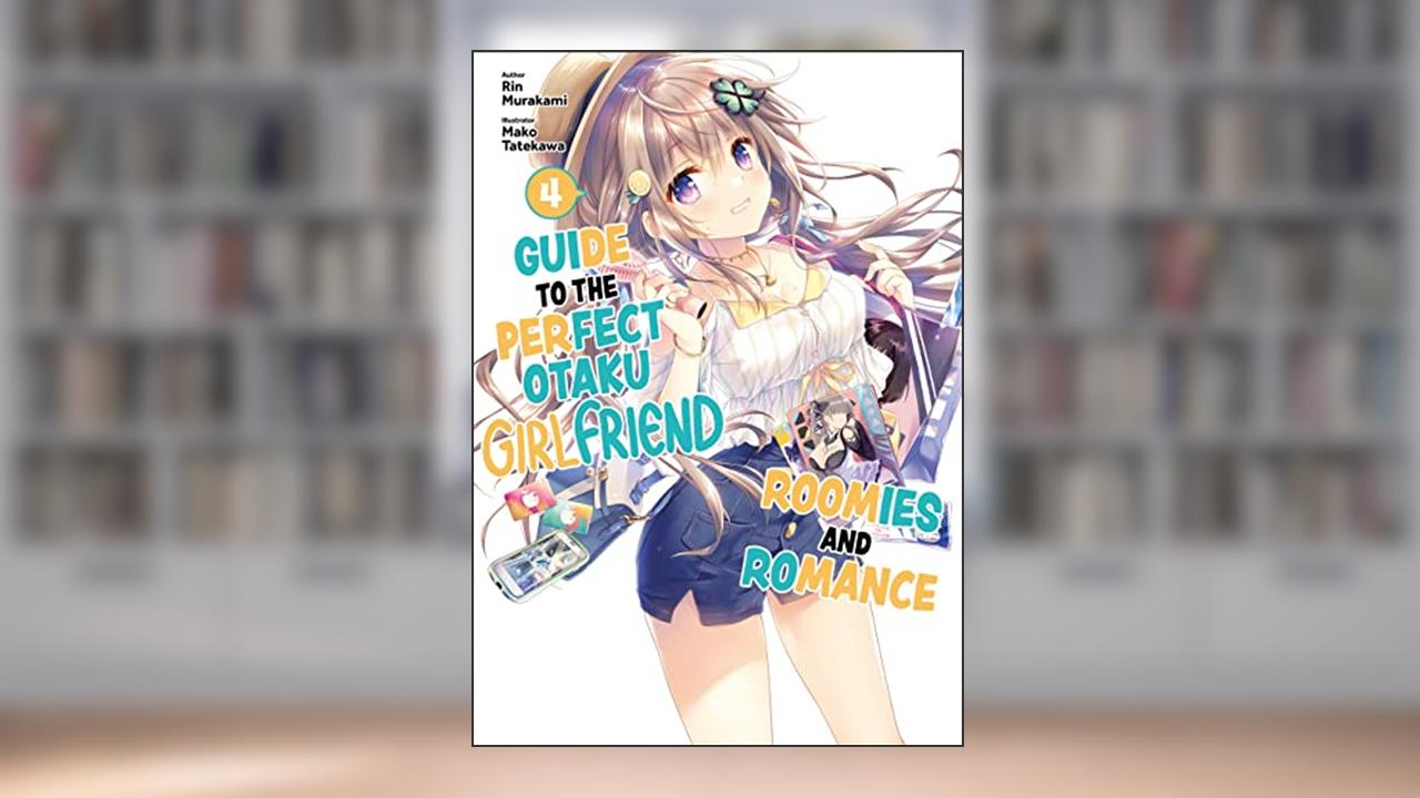 Guide to the Perfect Otaku Girlfriend: Roomies and Romance Volume 4, written by Rin Murakami