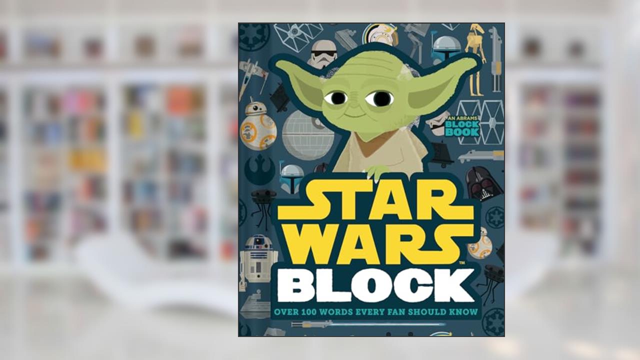 Star Wars Block: Over 100 Words Every Fan Should Know (An Abrams Block Book), written by Lucasfilm Lucasfilm Ltd