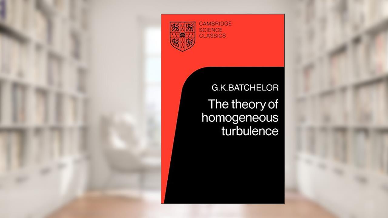 The Theory of Homogeneous Turbulence (Cambridge Science Classics), written by G. K. Batchelor