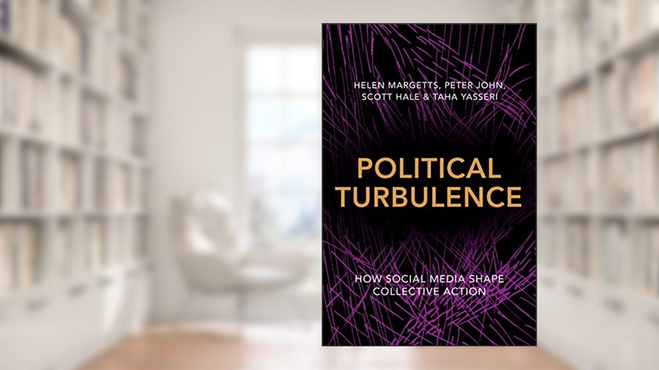 Political Turbulence: How Social Media Shape Collective Action, written by Helen Margetts; Peter John; Scott Hale; Taha Yasseri