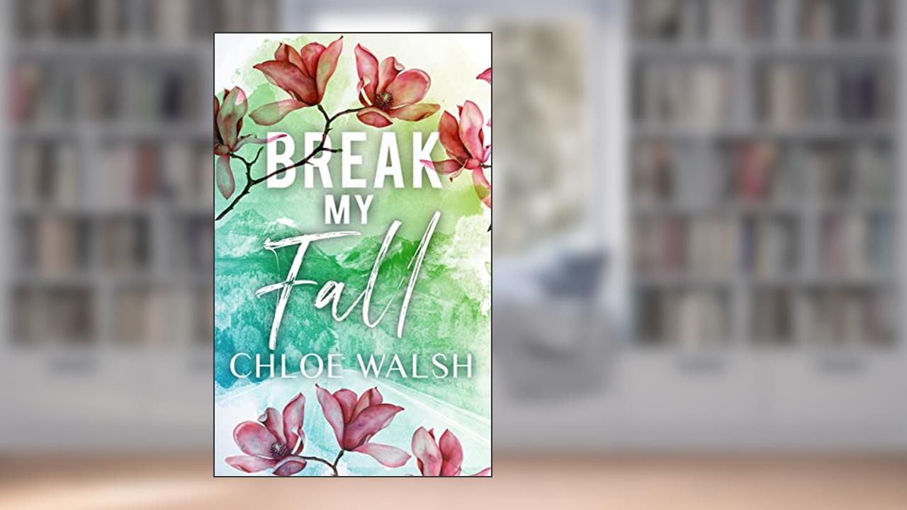 Break my Fall: A College Roommates Romance (Broken #1) (The Broken Series), written by Chloe Walsh
