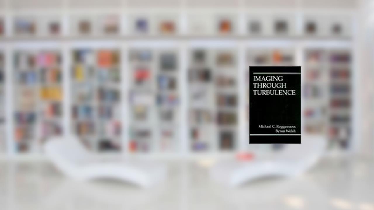 Imaging Through Turbulence (Laser & Optical Science & Technology), written by Michael C. Roggemann; Byron M. Welsh