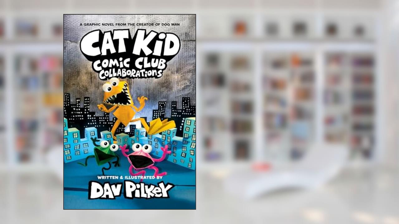 Cat Kid Comic Club: Collaborations: A Graphic Novel (Cat Kid Comic Club #4): From the Creator of Dog Man, written by Dav Pilkey