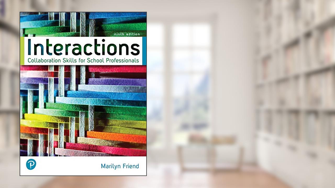 Interactions: Collaboration Skills for School Professionals, written by Marilyn Friend