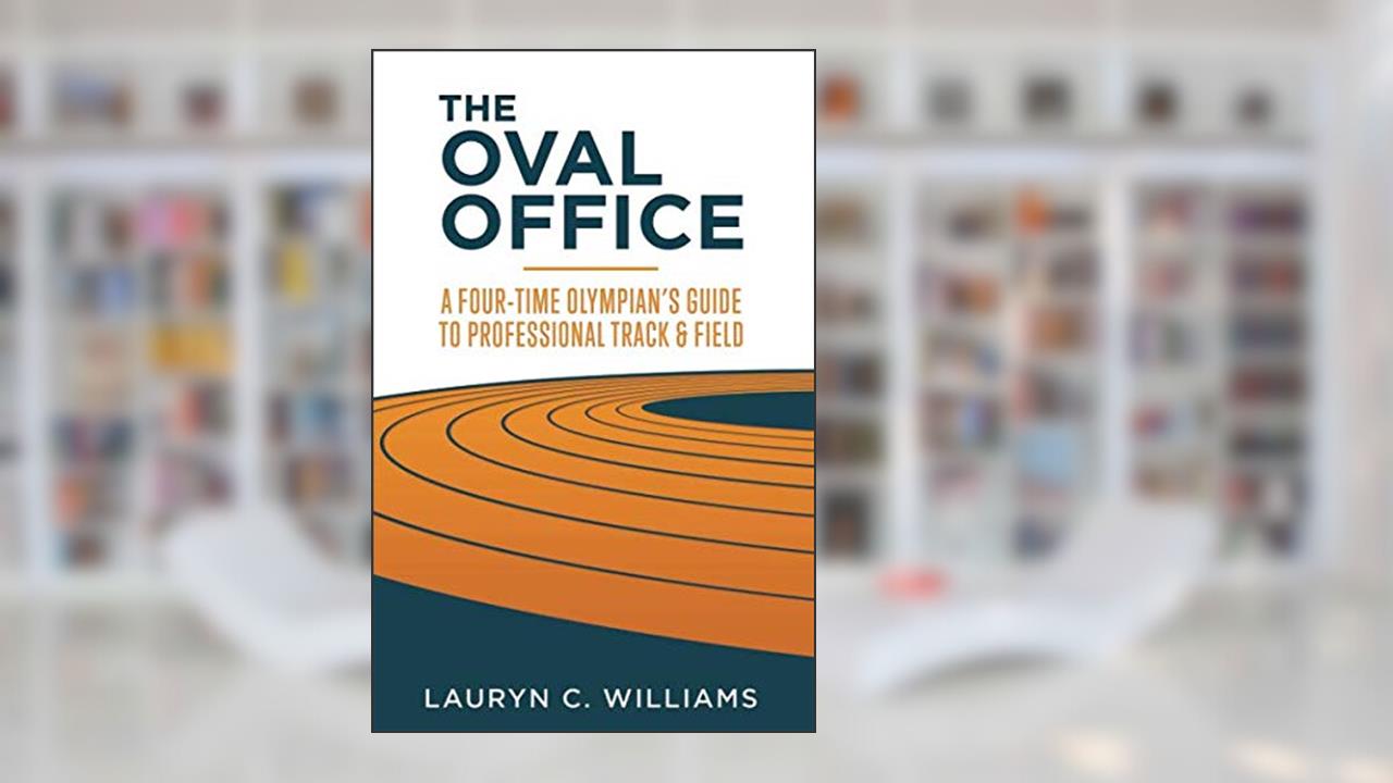 The Oval Office: A Four-Time Olympian's Guide to Professional Track and Field, written by Lauryn C. Williams