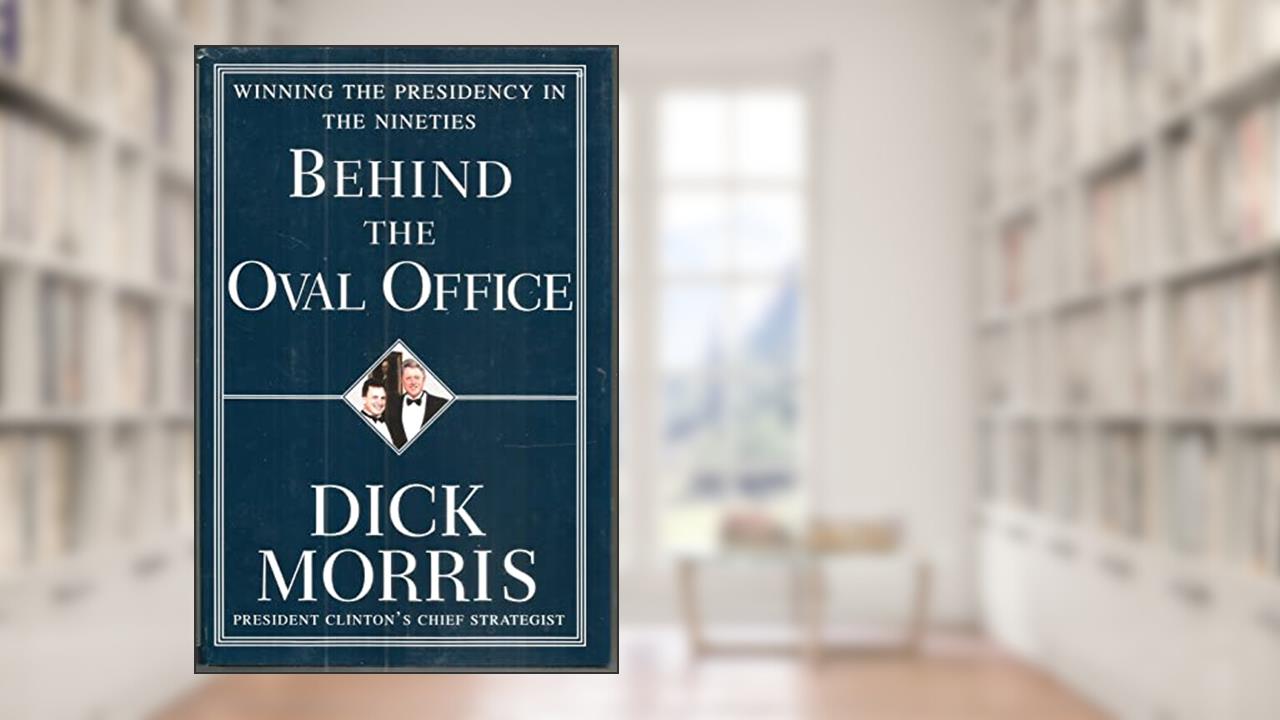 Behind the Oval Office: Winning the Presidency in the Nineties, written by Richard Morris