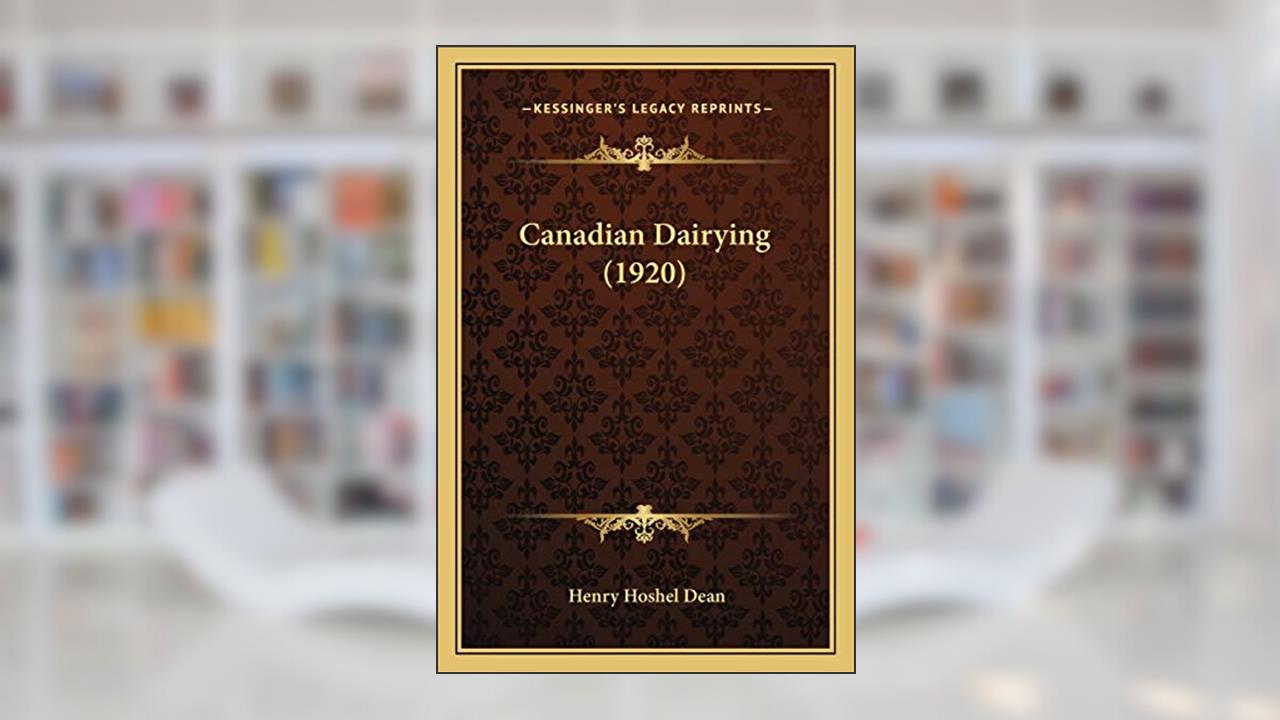 Canadian Dairying (1920), written by Henry Hoshel Dean