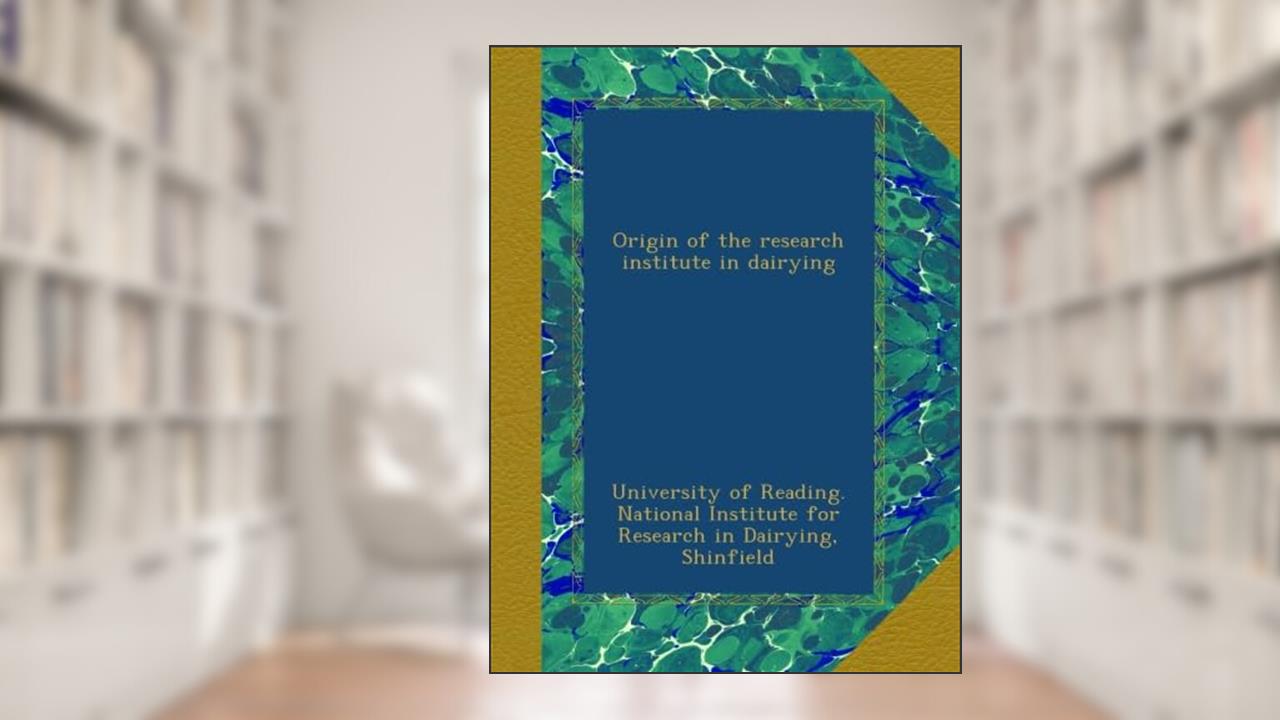 Origin of the research institute in dairying, written by University of Reading. National Institute for Research in Dairying, Shinfield, .