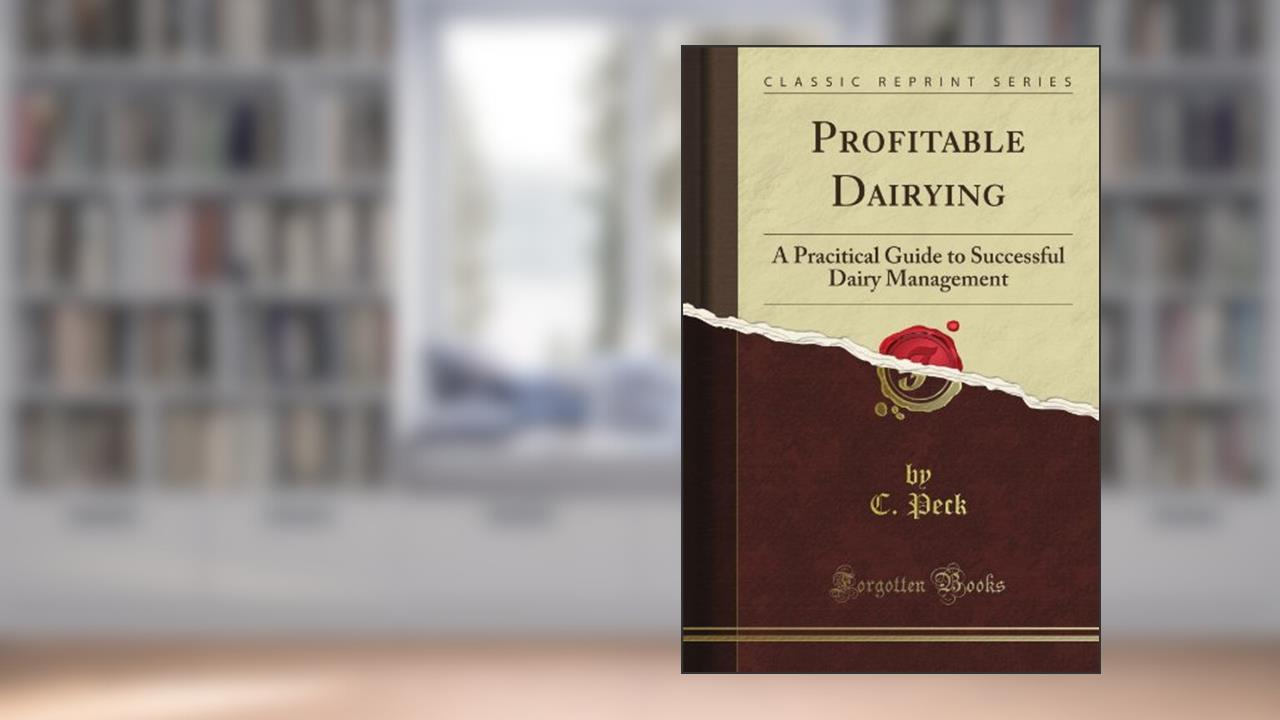 Profitable Dairying: A Pracitical Guide to Successful Dairy Management (Classic Reprint), written by E. M. Wilmot-Buxton