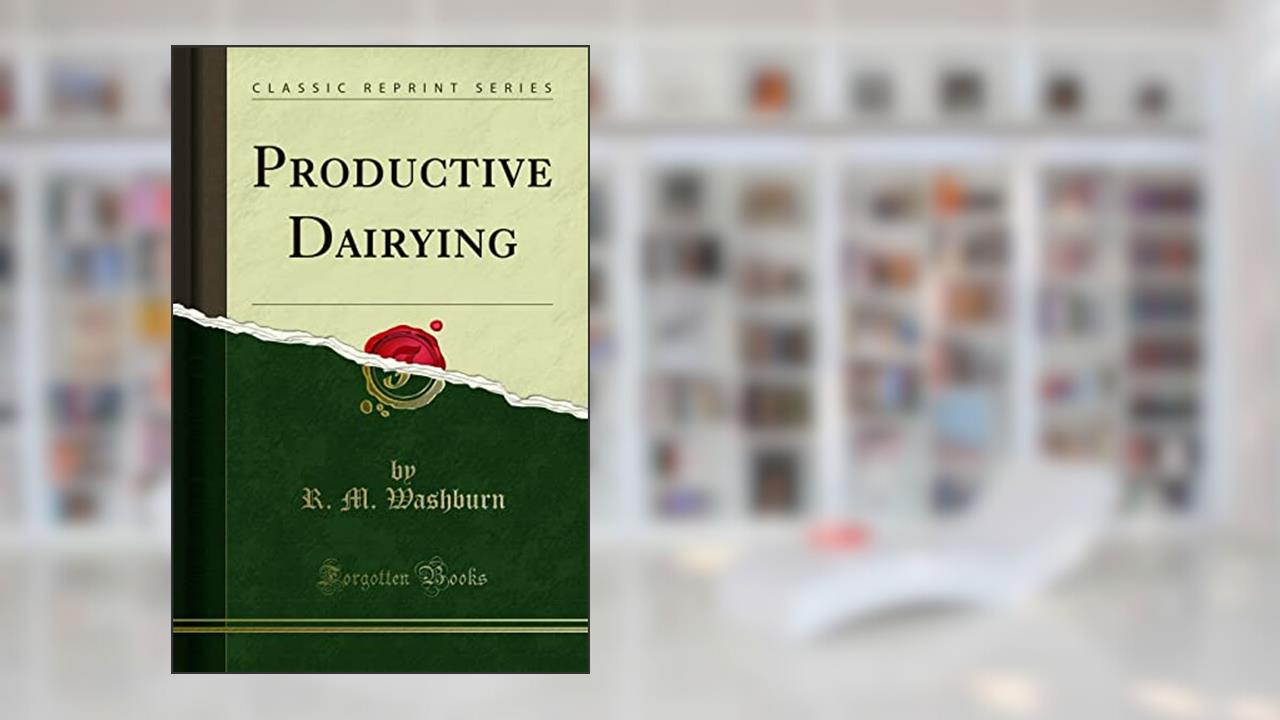 Productive Dairying (Classic Reprint), written by R. M. Washburn
