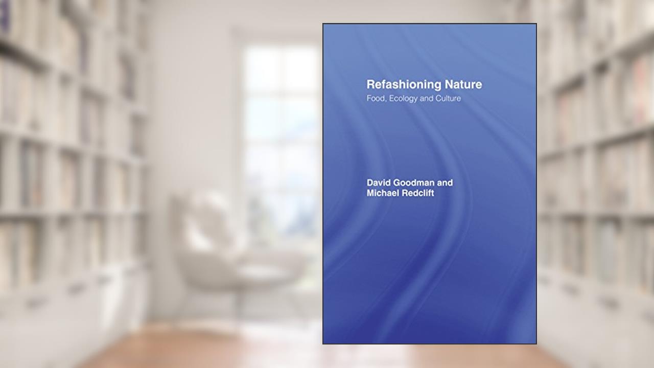 Refashioning Nature: Food, Ecology and Culture, written by ichael Redclift