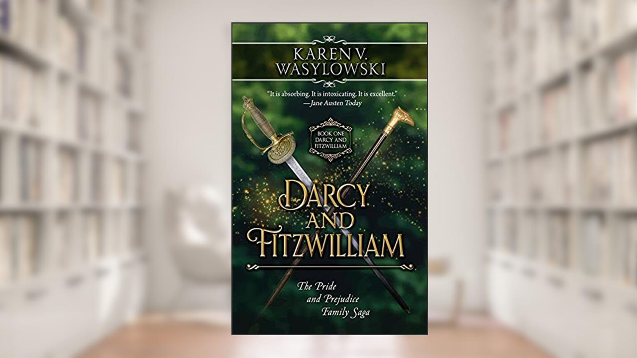 Darcy and Fitzwilliam: A Tale of a Gentleman and an Officer (The Pride and Prejudice Family Series Book 1), written by Karen V. Wasylowski