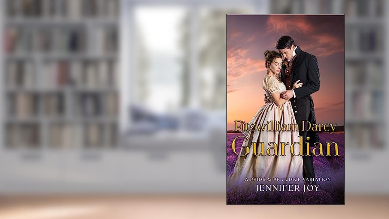 Fitzwilliam Darcy, Guardian: A Pride & Prejudice Variation (Dimensions of Darcy Book 3), written by Jennifer Joy