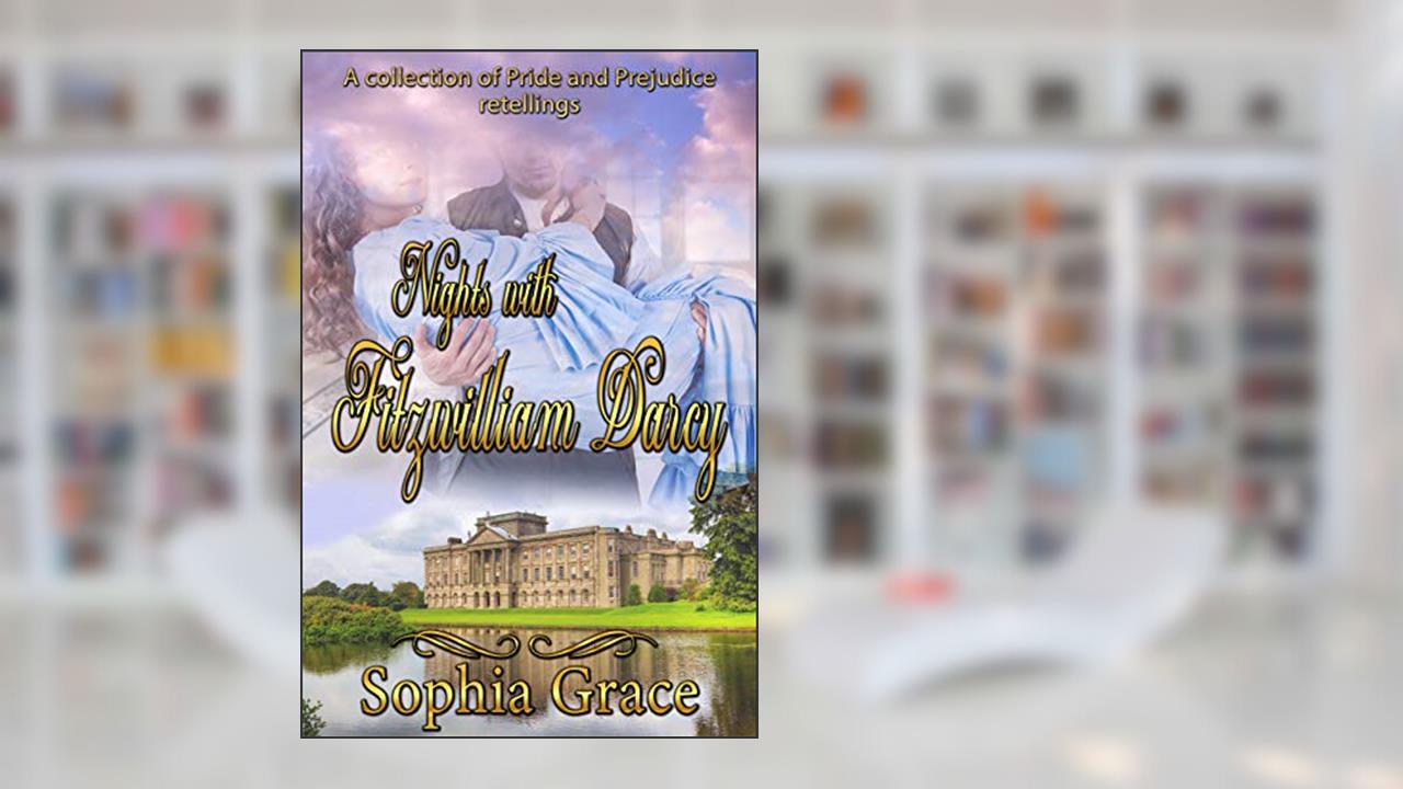 Nights With Fitzwilliam Darcy: A Collection, written by Sophia Grace