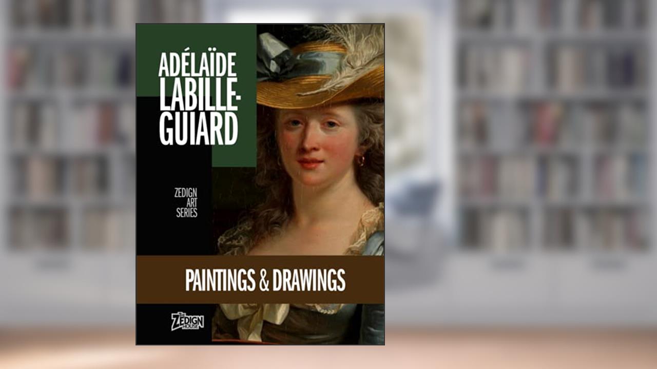 Adélaïde Labille-Guiard - Paintings & Drawings (Zedign Art Series), written by Adélaïde Labille-Guiard