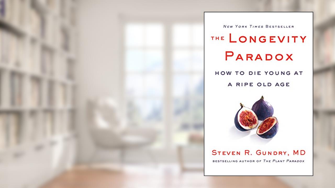 The Longevity Paradox: How to Die Young at a Ripe Old Age (The Plant Paradox, 4), written by Dr. Steven R Gundry  MD
