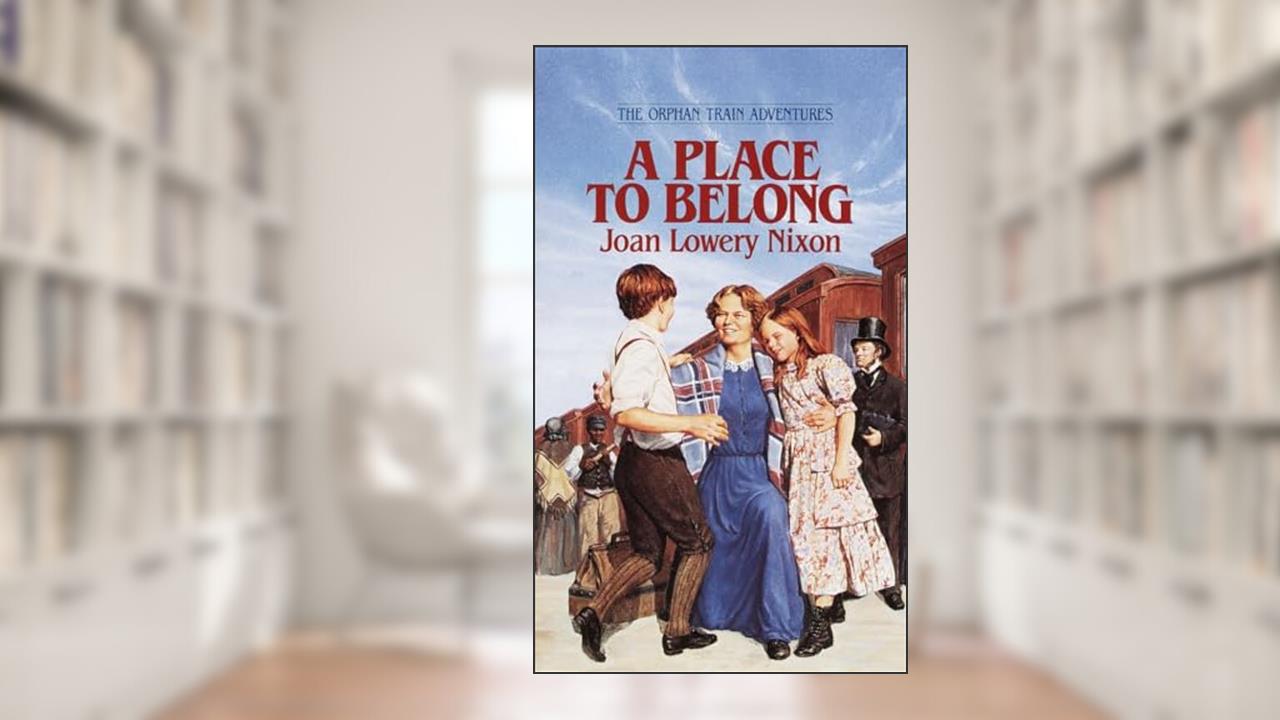 A Place to Belong (Orphan Train Adventures), written by Joan Lowery Nixon