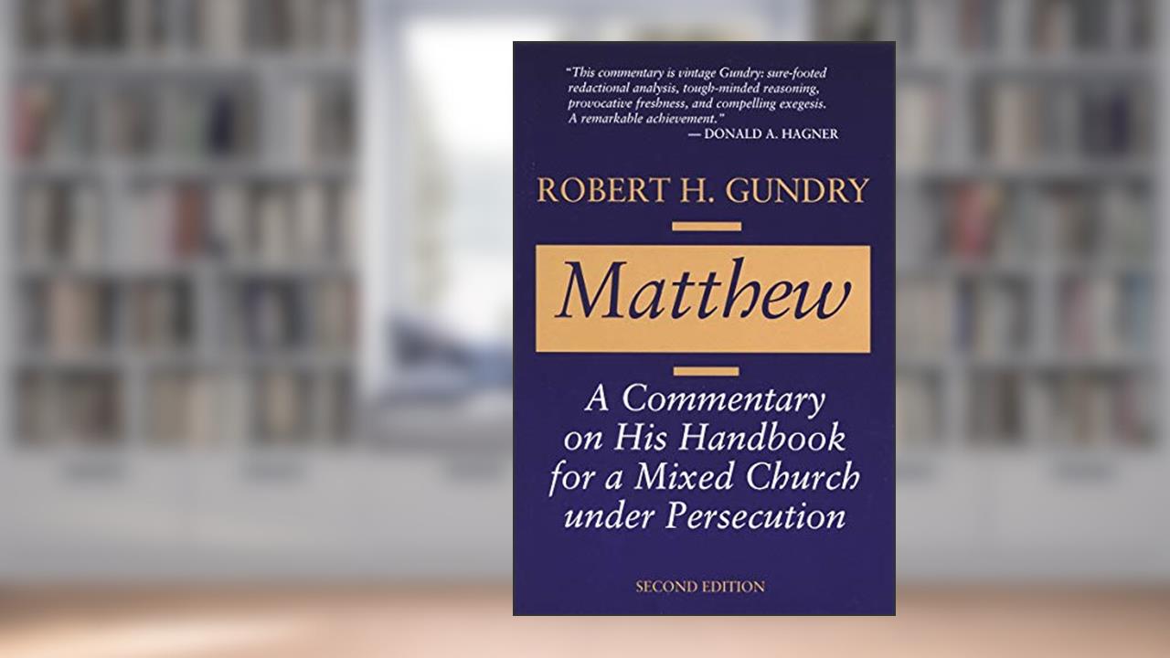 Matthew: A Commentary on His Handbook for a Mixed Church under Persecution, written by Robert H. Gundry