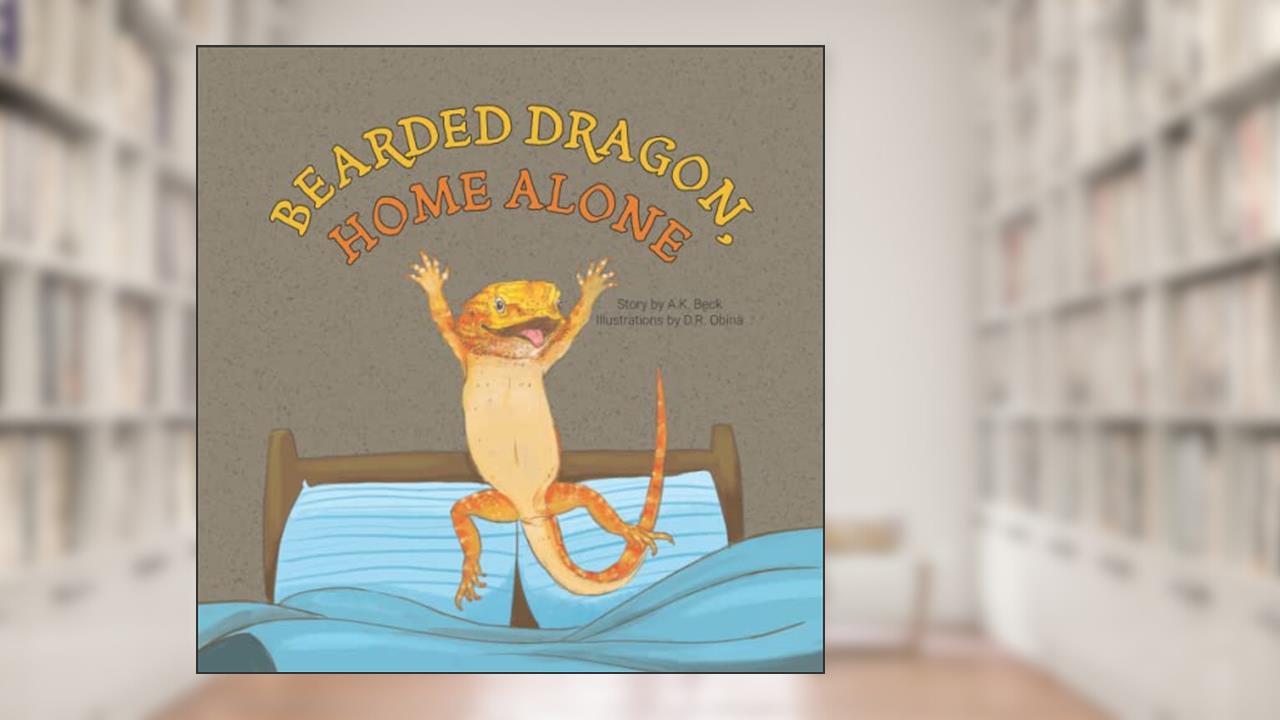 Bearded Dragon, Home Alone: A Wordless Picture Book Full of Fun and Joy, written by A.K. Beck
