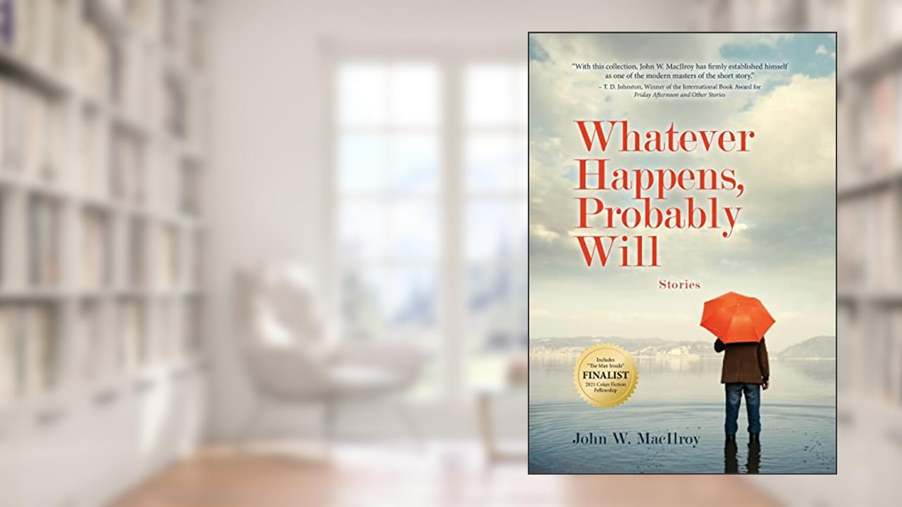Whatever Happens, Probably Will, written by John W MacIlroy