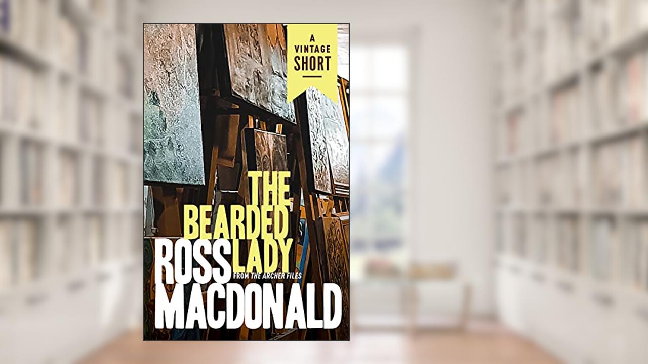 The Bearded Lady: From The Archer Files (A Vintage Short), written by Ross Macdonald