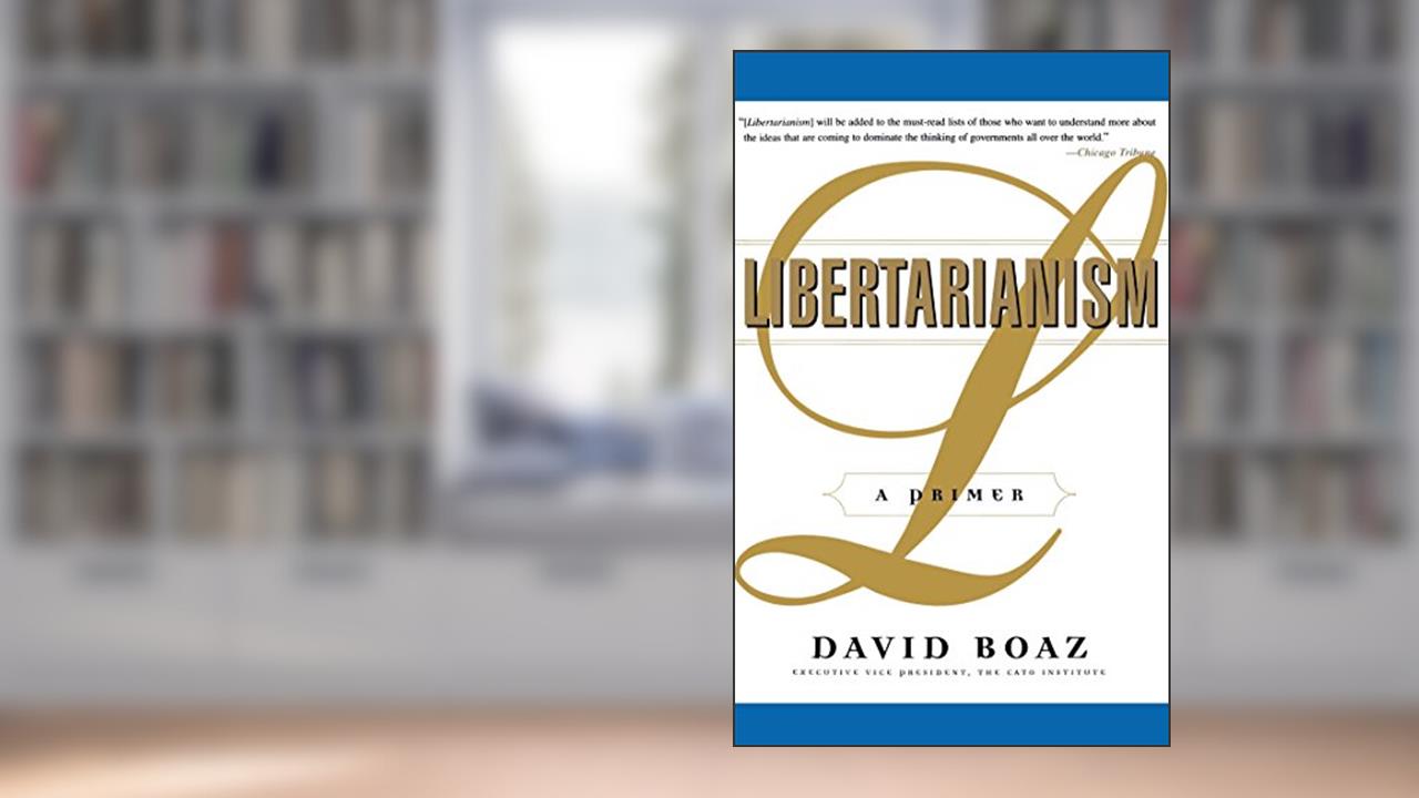 Libertarianism: A Primer, written by David Boaz