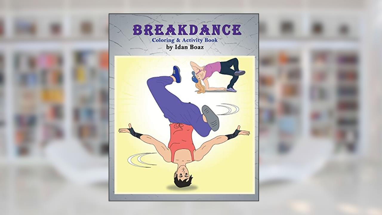 Breakdance: Coloring & Activity Book: A wonderful introduction to this acrobatic streetdance., written by Idan Boaz