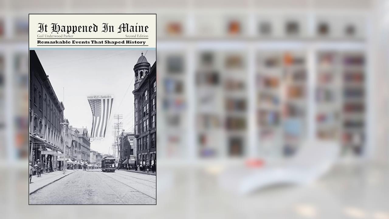 It Happened in Maine: Remarkable Events That Shaped History (It Happened In Series), written by Gail Underwood Parker