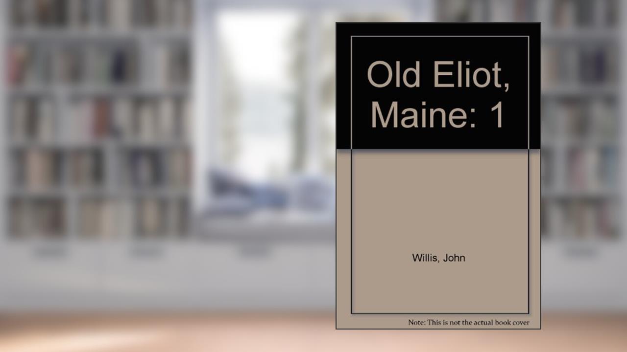 OLD ELIOT, a Magazine of the History and Biography of the Upper Parish of Kittery, now Eliot,, written by John Willis; John Wills Wills
