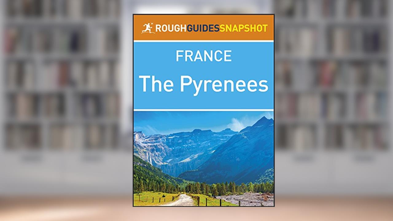 The Pyrenees (Rough Guides Snapshot France), written by Rough Guides
