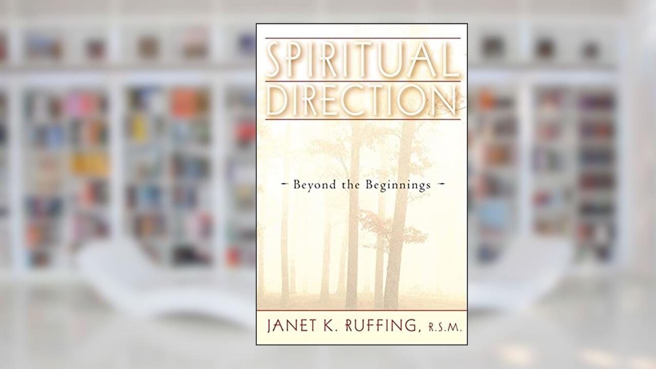 Spiritual Direction: Beyond the Beginnings, written by Janet K. Ruffing RSM