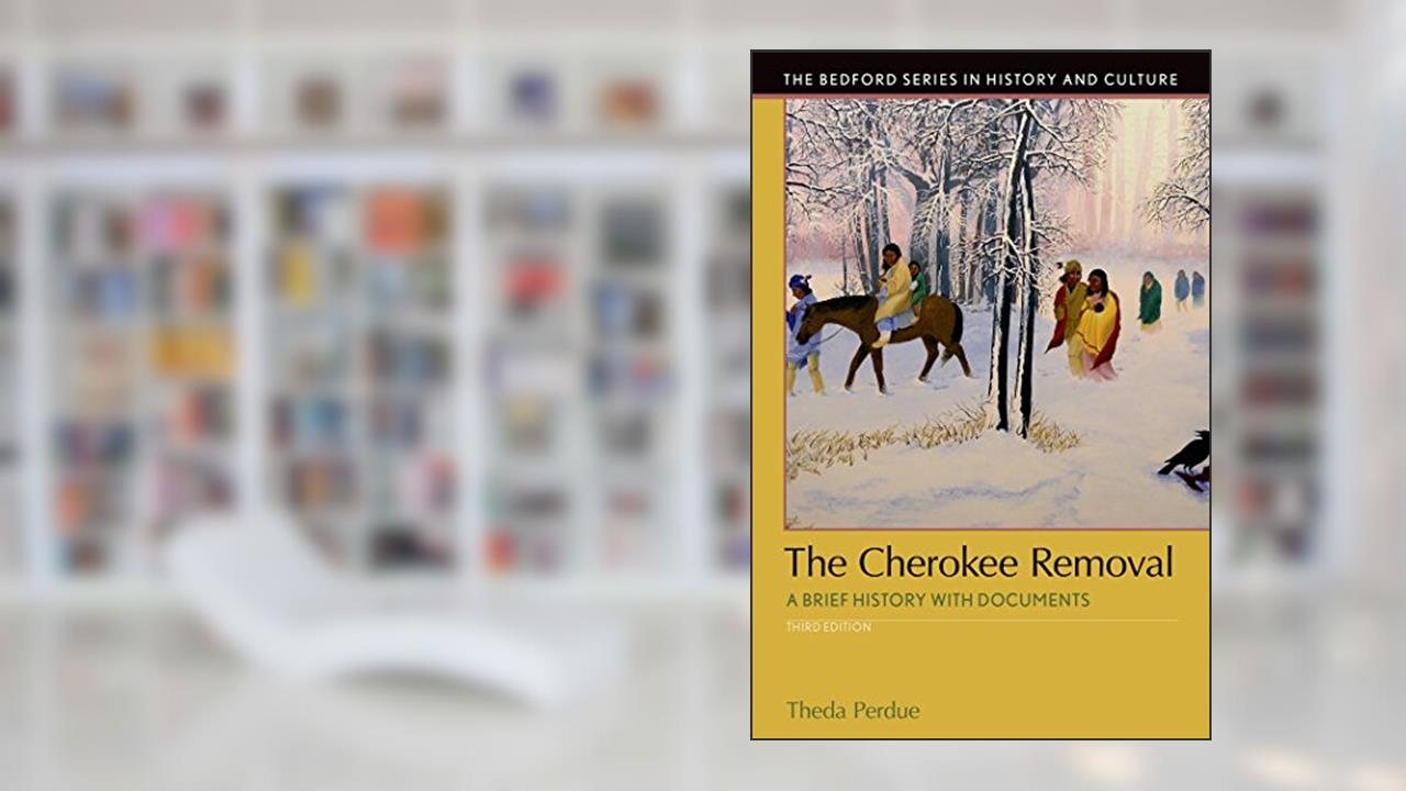 The Cherokee Removal: A Brief History with Documents (Bedford Series in History and Culture), written by Theda Perdue; Michael Green